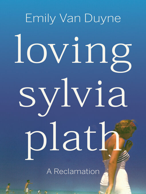 Title details for Loving Sylvia Plath by Emily Van Duyne - Available